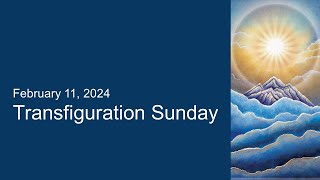 February 11, 2024 Worship - Transfiguration