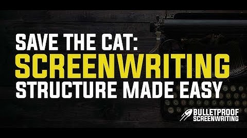 Save the Cat – Screenwriting Story Structure Made Easy - Bulletproof Screenwriting