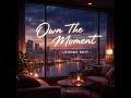 Own The Moment (Lounge Edit) 🎧밤의 산들바람 같은 😊부드러운 분위기~ #ownthemoment
