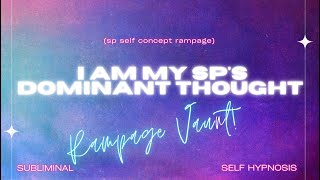 i am my sp's dominant thought (sp self concept rampage)
