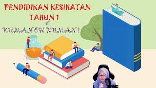 PENDIDIKAN KESIHATAN TAHUN 1 - KUMAN OH KUMAN !