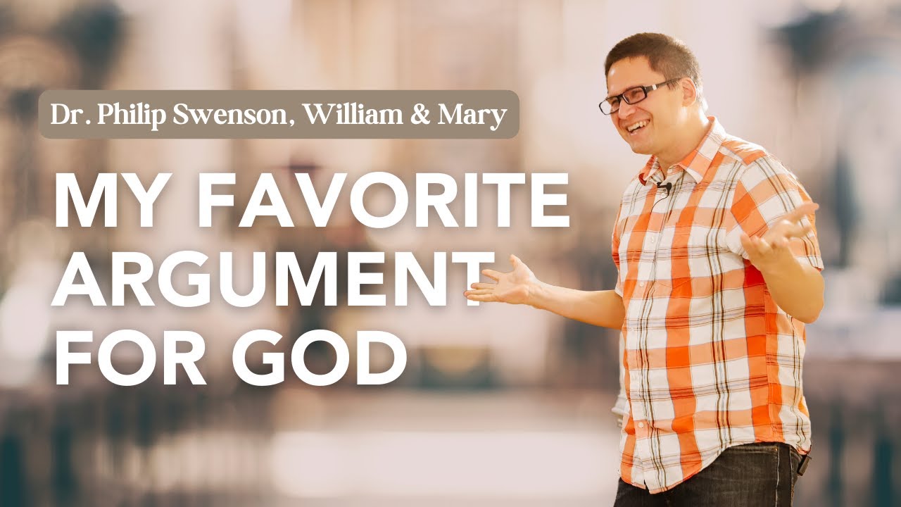 My Favorite Argument for God | Dr. Philip Swenson, William & Mary