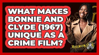 What Makes Bonnie And Clyde (1967) Unique As A Crime Film - The Crime Reel
