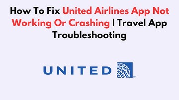 How To Fix United Airlines App Not Working Or Crashing | Travel App Troubleshooting