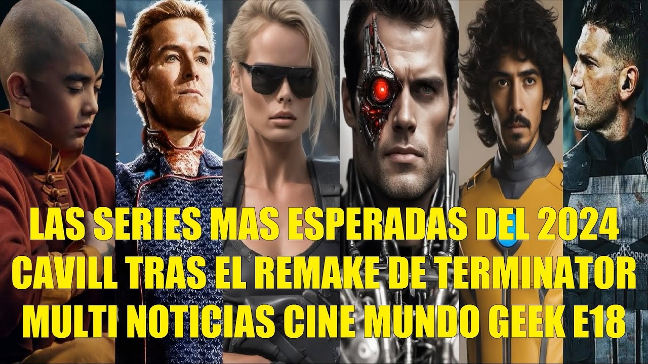 LAS SERIES MAS ESPERADAS DEL 2024, CAVILL TRAS EL REMAKE DE TERMINATOR