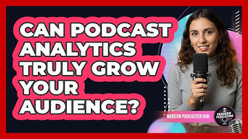 Can Podcast Analytics Truly Grow Your Audience? - Modern Podcaster Hub