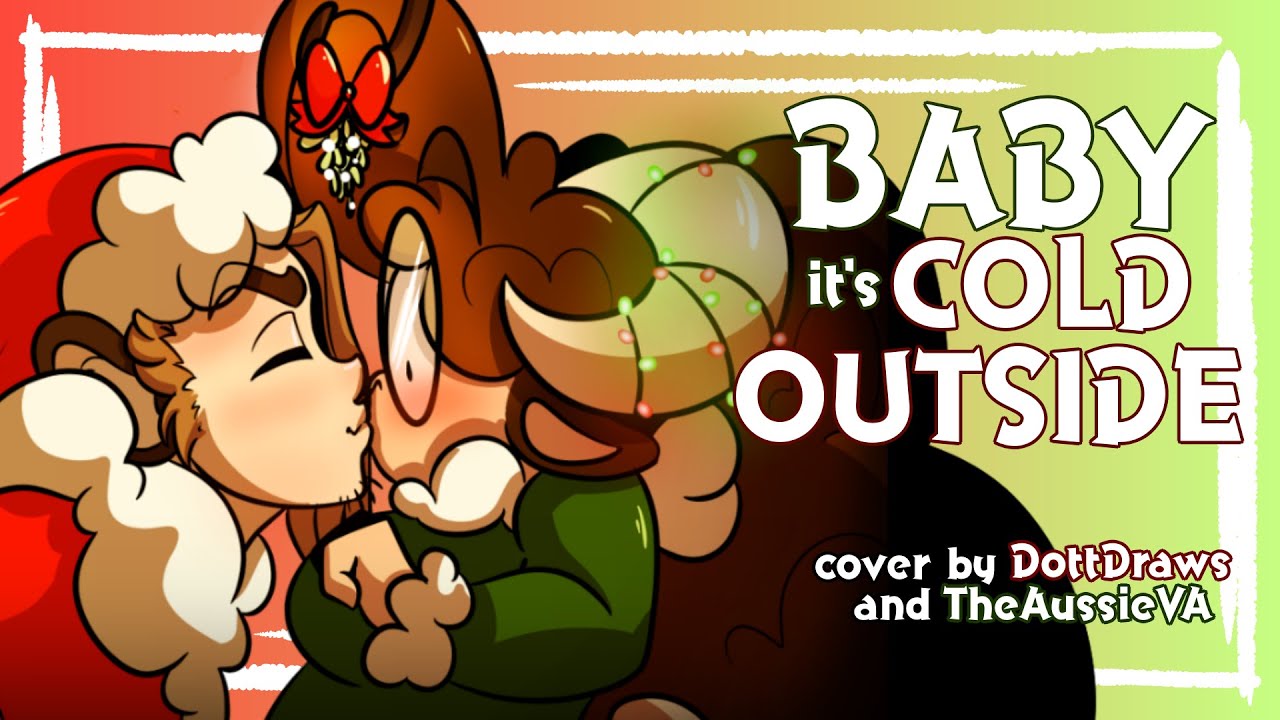 BABY IT'S COLD OUTSIDE - Cover by DottDraws and TheAussieVA