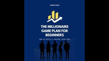 Millionaire Game Plan for Beginners: How to Build a Fortune from Zero - Ahmed Musa
