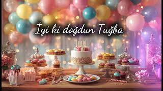 İyi Ki Doğdun Tuğba - İsme Özel Doğum Günü Şarkısı