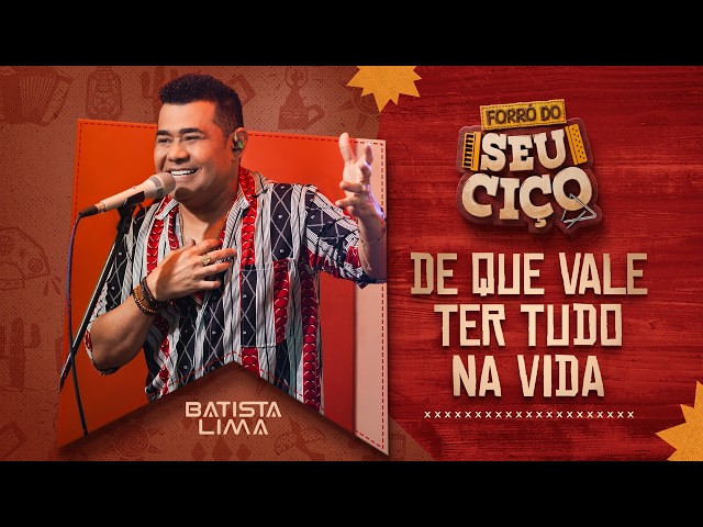 DE QUE VALE TER TUDO NA VIDA - Batista Lima | FORRÓ DO SEU CIÇO