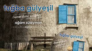Tuğba Gülyeşil - Ağam Süleyman