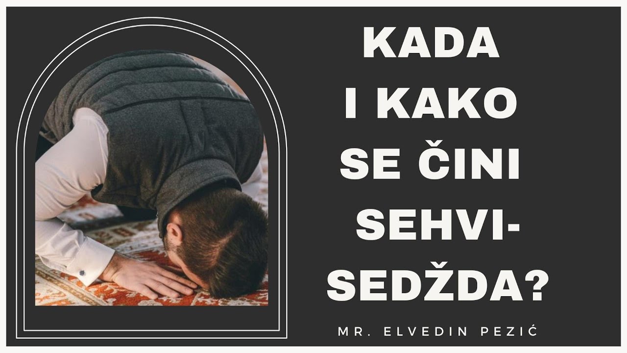 Kada i kako se čini sehvi sedžda? - mr. Elvedin Pezić