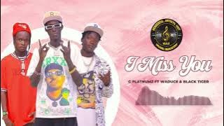 G PLATNUMZ FT  WADUCE & BLACK TIGER  I MISS YOU 