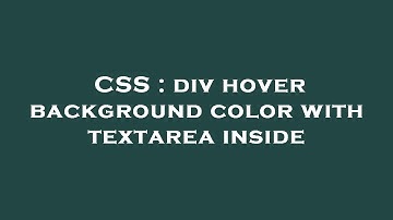 CSS : div hover background color with textarea inside