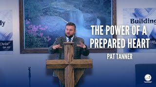 The Power of a Prepared Heart | Pat Tanner