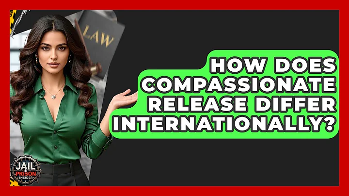 How Does Compassionate Release Differ Internationally? - Jail & Prison Insider