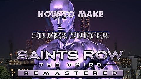 How to make Silver Surfer on Saints Row the Third remastered