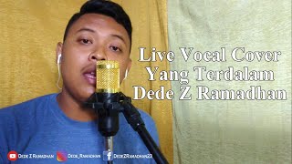 Live Vocal Cover Yang Terdalam Dede Z Ramadhan