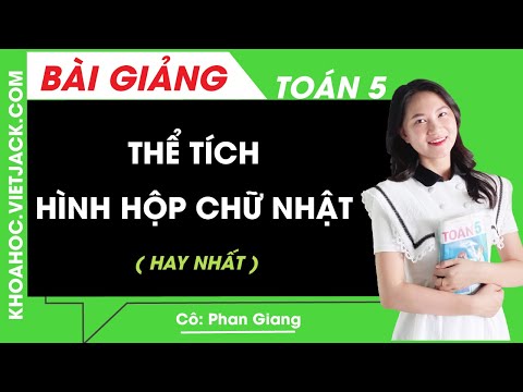 Thể tích hình hộp chữ nhật - Toán lớp 5 - Cô Phan Giang (HAY NHẤT)