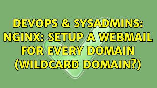 DevOps & SysAdmins: nginx: setup a webmail for every domain (wildcard domain?) (2 Solutions!!) Wealth