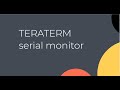 How To use Teraterm (serial monitor)