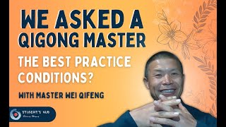 Ask A Master - Good practice conditions in Qigong? - Ft. Master Wei Qi feng