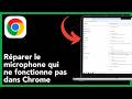 Comment réparer le microphone qui ne fonctionne pas dans Chrome (Windows 11) – Guide rapide