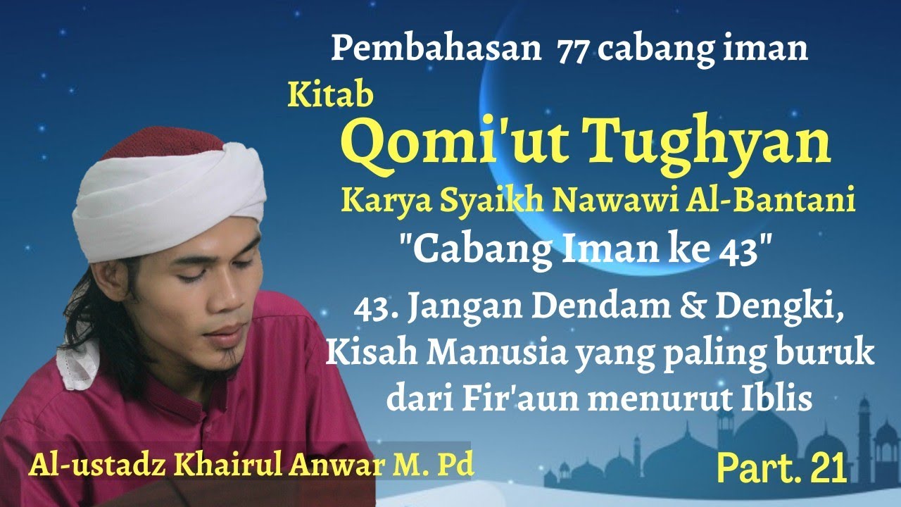 Jangan Dendam dan Dengki, Part 21, Cabang iman ke 43. Ustadz Khairul Anwar