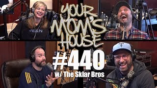 Your Mom's House Podcast - Ep. 440 w/ The Sklar Brothers