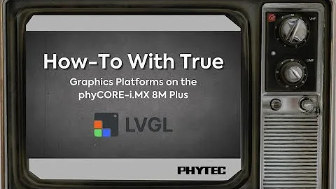 How-To With True: Graphics Platforms on the phyCORE-i.MX 8M Plus - LVGL