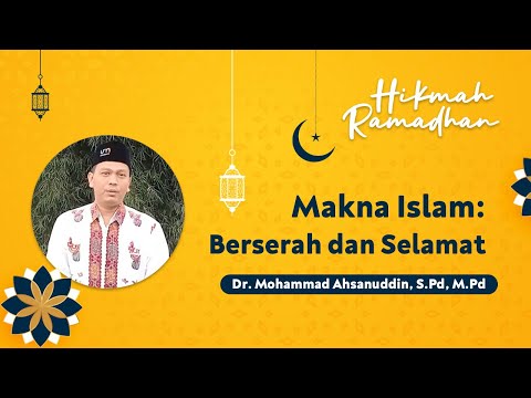 Makna Islam: Berserah dan Selamat | Dr. Mohammad Ahsanuddin , S.Pd, M.Pd | Hikmah Ramadhan 2022