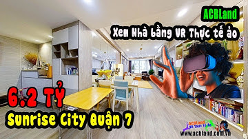 Xem nhà bằng công nghệ VR Thực Tế Ảo tại ACBLand | Sunrise City South 138m2 full nội thất 6.2 tỷ|