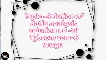 @dearmitroo , SOLUTION OF RATIO ANALYSIS, TYBCOM SEM-6 VNSGU