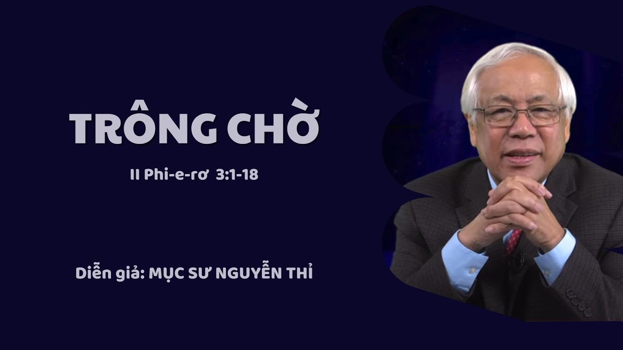 TRÔNG CHỜ - Mục sư Nguyễn Thỉ
