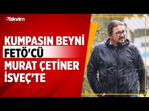 Kumpasın beyni FETÖ'cü Murat Çetiner İsveç’te