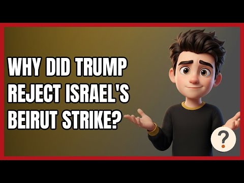 Why Did Trump Reject Israel's Beirut Strike?