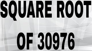 SQUARE ROOT OF 30976