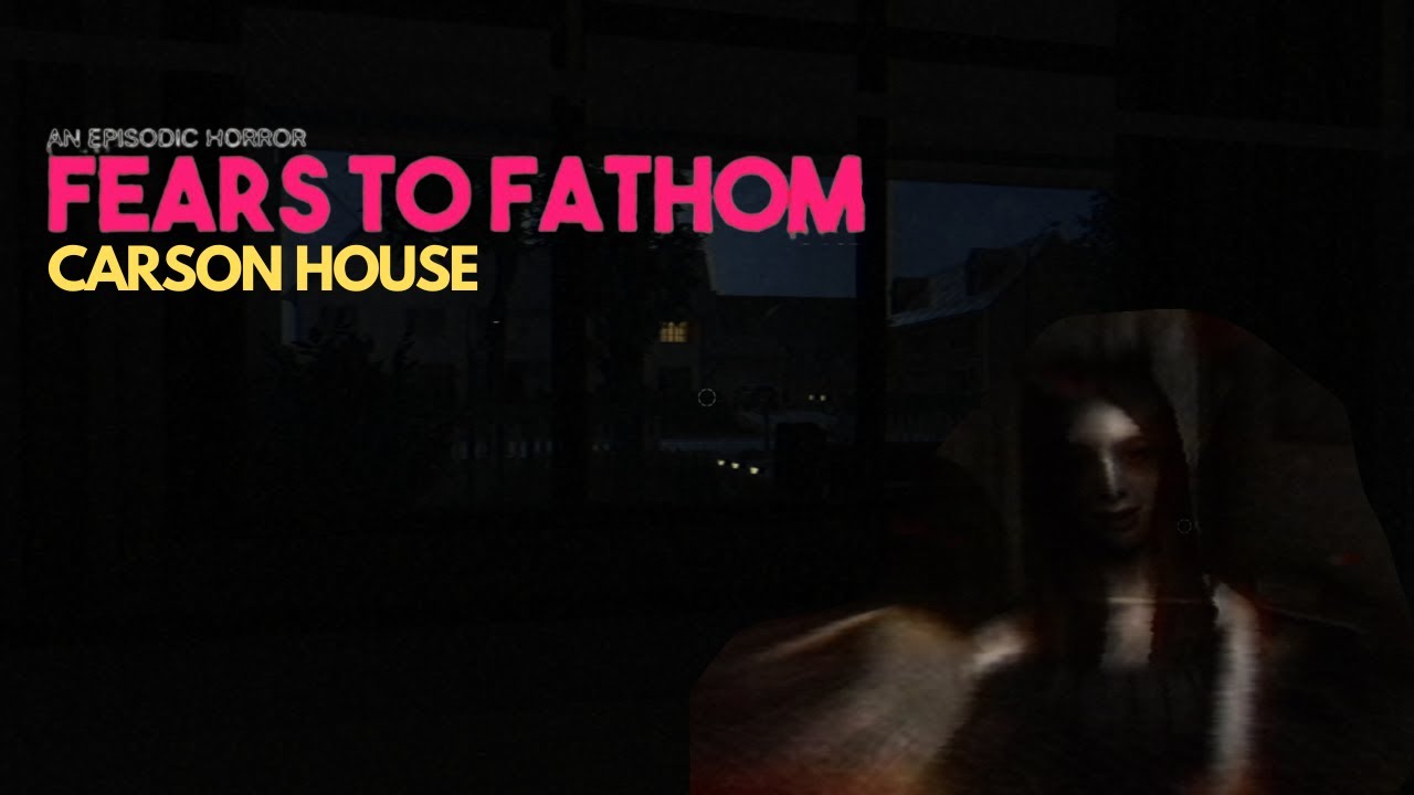 Fears to Fathom Carson House YouTube