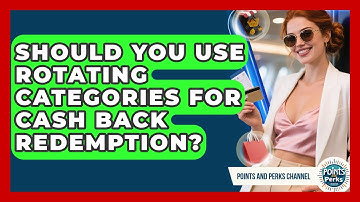 Should You Use Rotating Categories For Cash Back Redemption? - Points and Perks Channel
