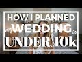 How I Planned my Wedding in UNDER $10k