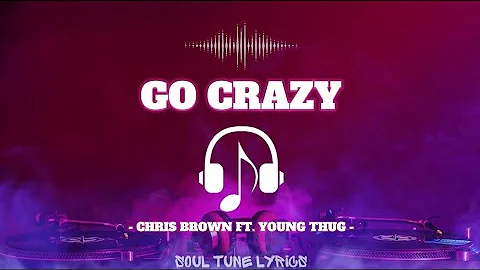 GO CRAZY (LYRICS) - CHRIS BROWN FT. YOUNG THUG