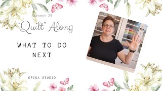 Finished the Summer 2025 Quilt-along? Now what?