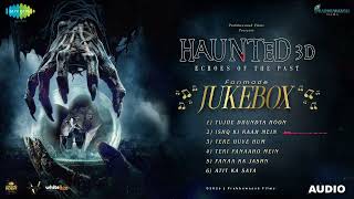 Haunted 3D Echoes Of The Past - Audio Jukebox | Mimoh Chakraborty, Chetna Pande | Vikram Bhatt