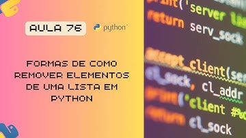 Aula 76 - 4 Formas de Remover Elementos de uma Lista em Python
