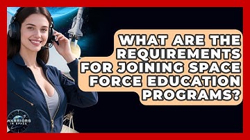 What Are the Requirements for Joining Space Force Education Programs? - Warriors In Space