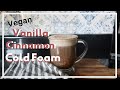 Vegan Vanilla Cinnamon Cold Foam