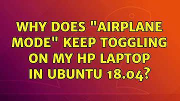 Ubuntu: Why does "Airplane Mode" keep toggling on my HP laptop in Ubuntu 18.04? (2 Solutions!!)