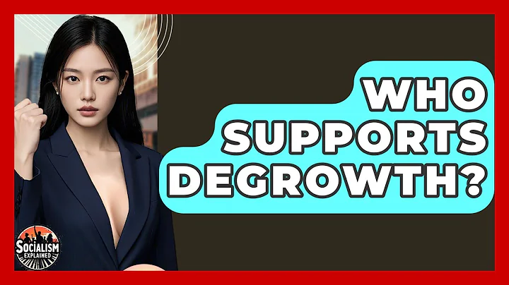 Who Supports Degrowth? - Socialism Explained