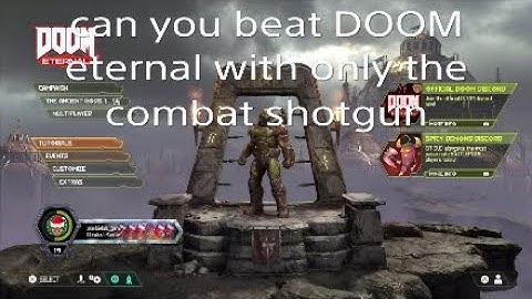 can you beat DOOM Eternal with only a combat shotgun