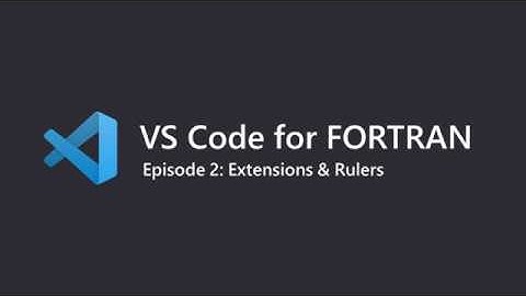 VS Code for Fortran Ep.2: Extensions & Rulers